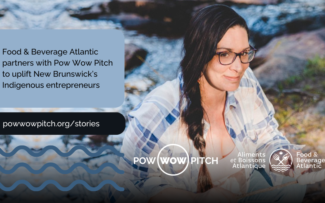 Food & Beverage Atlantic Partners with Pow Wow Pitch to Support New Brunswick Indigenous Entrepreneurs
