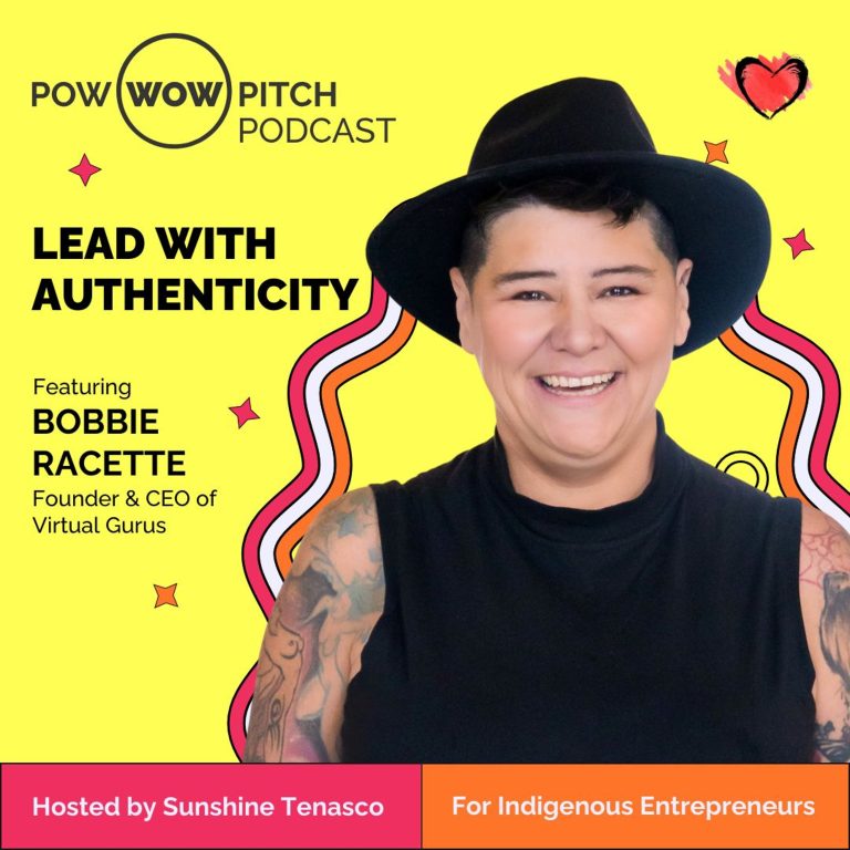 Pow Wow Pitch Podcast E38 – Lead with authenticity with Bobbie Racette