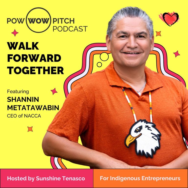 Pow Wow Pitch Podcast E47 – Walk forward together with Shannin Metatawabin